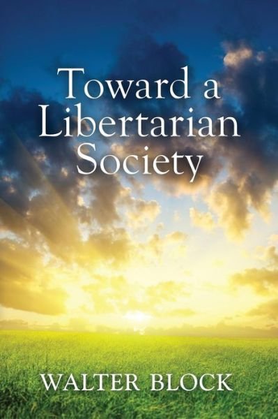 Cover for Walter Block · Toward a Libertarian Society (Paperback Book) (2014)