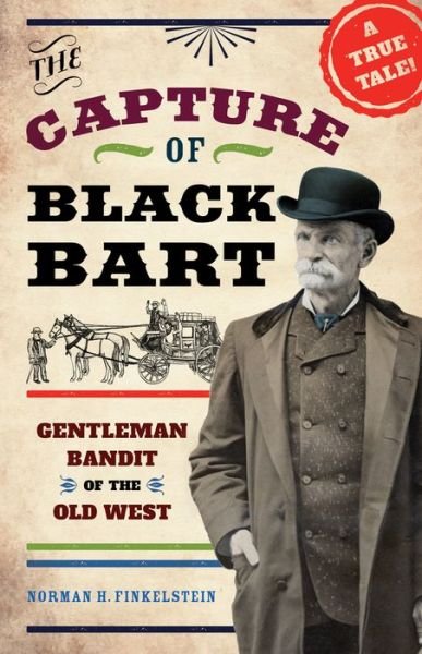 Cover for Norman H. Finkelstein · The Capture of Black Bart: Gentleman Bandit of the Old West (Hardcover Book) (2018)
