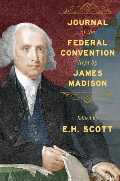 Cover for James Madison · Journal of the Federal Convention Kept by James Madison (Taschenbuch) (2013)