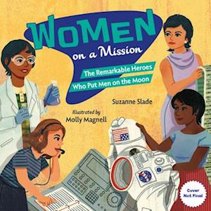 Cover for Suzanne Slade · Women on a Mission: The Remarkable Heroes Who Put Men on the Moon (Hardcover bog) (2025)