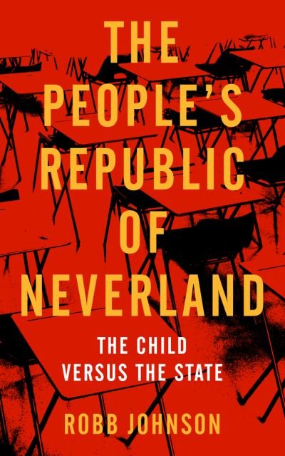 The People's Republic of Neverland: The Child versus the State - Robb Johnson - Books - PM Press - 9781629637952 - September 18, 2020