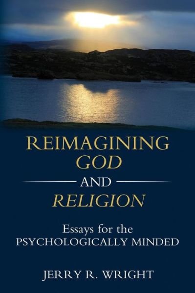Cover for Jerry R Wright · Reimagining God and Religion: Essays for the Psychologically Minded (Paperback Book) (2018)