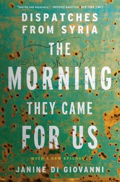 Cover for Janine Di Giovanni · The Morning They Came For Us - Dispatches from Syria (Paperback Book) (2017)