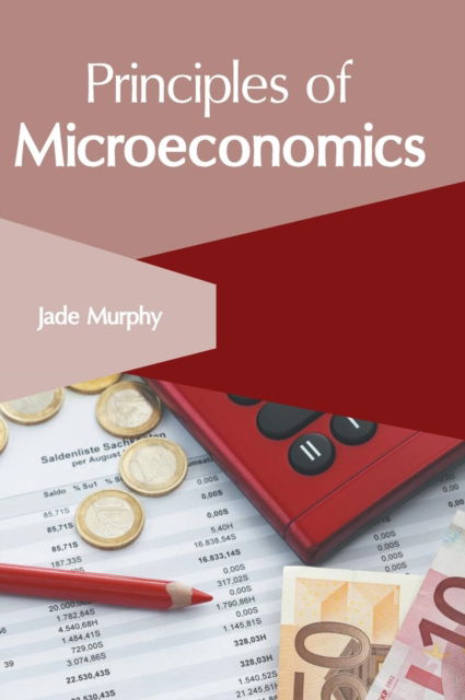 Principles of Microeconomics - Jade Murphy - Books - Clanrye International - 9781632408952 - June 18, 2019