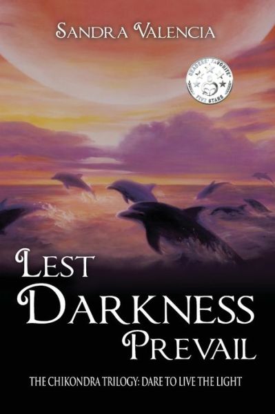 Lest Darkness Prevail: Dare to Live the Light - The Chikondra Trilogy - Sandra Valencia - Książki - Proving Press - 9781633373952 - 20 sierpnia 2020