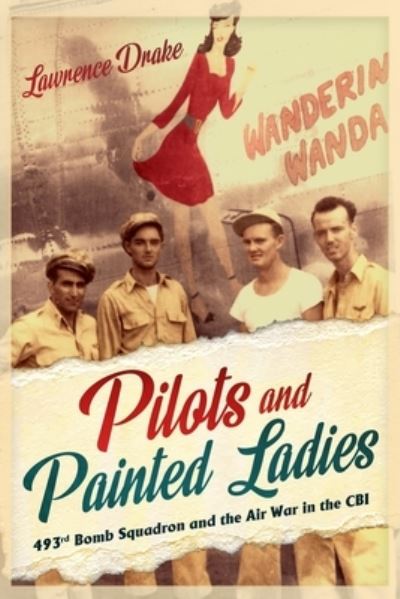 Cover for Lawrence Drake · Pilots and Painted Ladies: 493rd Bomb Squadron and the Air War in the CBI (Gebundenes Buch) (2024)