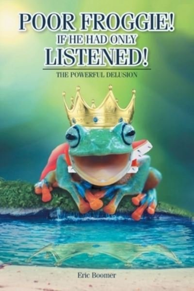 Cover for Eric Boomer · Poor Froggie! If He Had Only Listened! (Paperback Book) (2021)