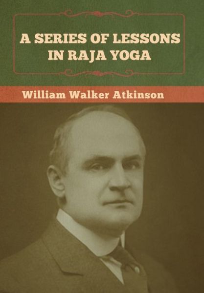 Cover for William Walker Atkinson · A Series of Lessons in Raja Yoga (Hardcover Book) (2022)