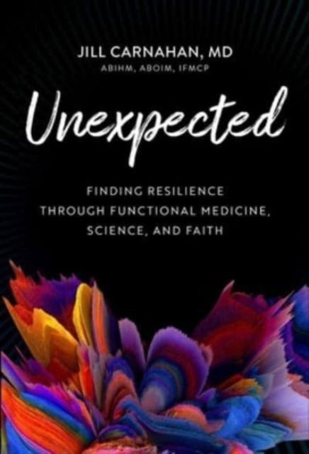 Cover for Jill Carnahan · Unexpected: Finding Resilience through Functional Medicine, Science, and Faith (Hardcover Book) (2023)