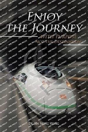 Cover for Sin Mong Wong · Enjoy the Journey with Purpose Not the Destination (Book) (2023)