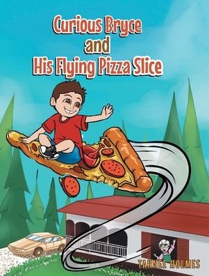 Cover for Tahnee Holmes · Curious Bryce and His Flying Pizza Slice (Hardcover Book) (2021)