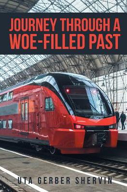 Journey Through A Woe-filled Past - Uta Gerber Shervin - Boeken - Christian Faith Publishing, Inc - 9781642580952 - 17 mei 2018