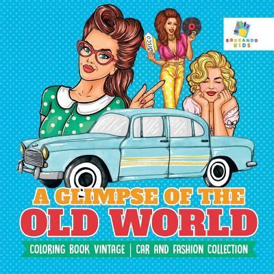 Cover for Educando Kids · A Glimpse of the Old World - Coloring Book Vintage - Car and Fashion Collection (Paperback Book) (2019)