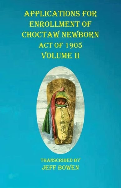 Cover for Jeff Bowen · Applications For Enrollment of Choctaw Newborn Act of 1905 Volume II (Taschenbuch) (2020)