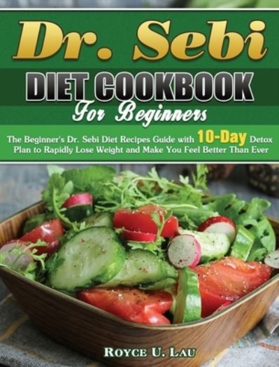 Cover for Royce U Lau · Dr. Sebi Diet Cookbook For Beginners (Hardcover Book) (2020)