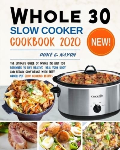 Cover for Duke C Nayon · Whole 30 Slow Cooker Cookbook 2020 (Paperback Bog) (2020)