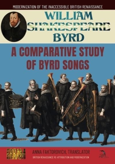 Cover for Anna Faktorovich · Comparative Study of Byrd Songs : British Renaissance Re-Attribution and Modernization Series (Book) (2023)