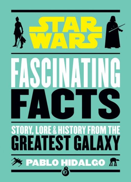 Star Wars: Fascinating Facts - Pablo Hidalgo - Books - Portable Press - 9781684128952 - October 13, 2020