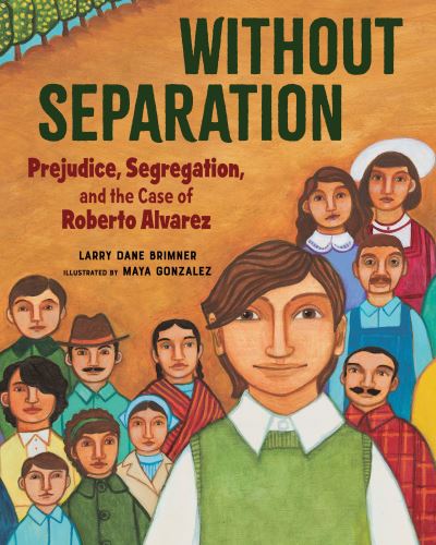 Cover for Larry Dane Brimner · Without Separation: Prejudice, Segregation, and the Case of Roberto Alvarez (Hardcover Book) (2021)