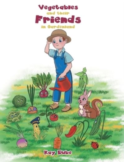 Cover for Kay Dube · Vegetables and Their Friends in Gardenland (Book) (2022)