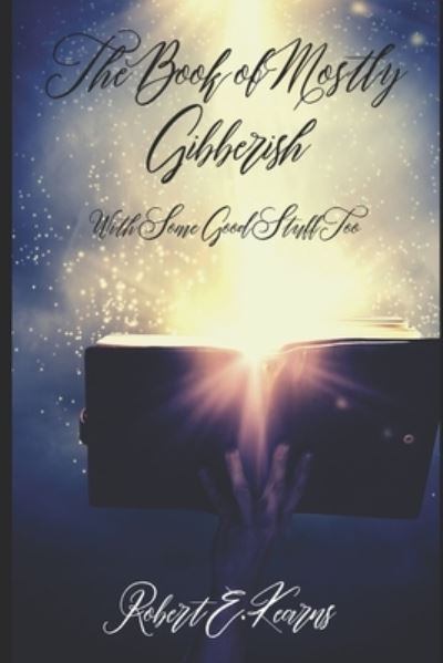 Robert E. Kearns · Book of Mostly Gibberish : (with Some Good Stuff Too) (Bog) (2019)