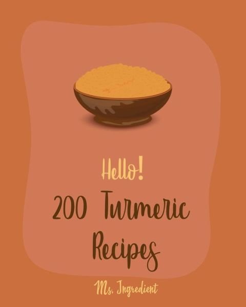 Cover for MS Ingredient · Hello! 200 Turmeric Recipes (Paperback Bog) (2019)