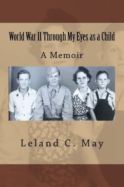 Cover for Leland C May · World War II Through My Eyes as a Child (Paperback Bog) (2018)