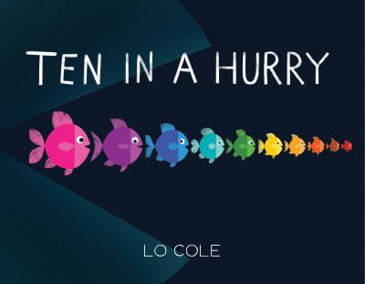 Cover for Lo Cole · Ten in a Hurry: An Interactive Colors and Counting Book for Toddlers (Inbunden Bok) (2021)