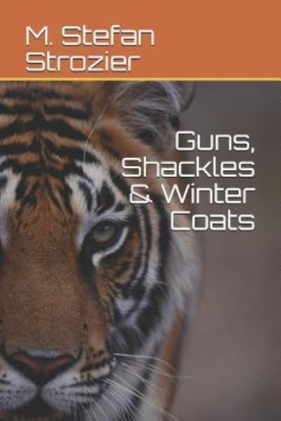 Cover for M Stefan Strozier · Guns, Shackles &amp; Winter Coats (Paperback Book) (2018)