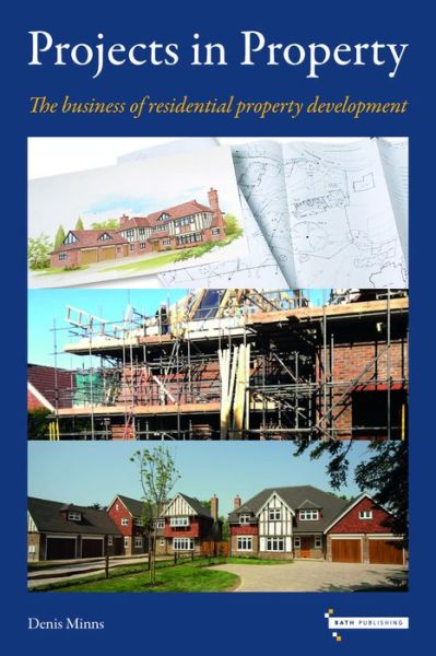 Projects in Property: The business of residential property development - Denis Minns - Livros - Bath Publishing Ltd - 9781739134952 - 6 de novembro de 2023