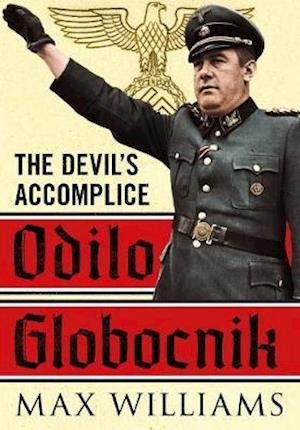 Cover for Max Williams · Odilo Globocnik: The Devil's Accomplice (Inbunden Bok) (2020)