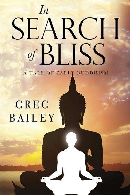 Cover for Greg Bailey · In Search of Bliss A Tale of Early Buddhism (Pocketbok) (2019)