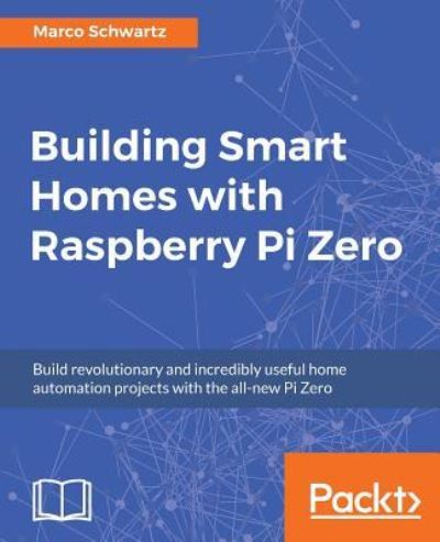 Cover for Marco Schwartz · Building Smart Homes with Raspberry Pi Zero (Paperback Book) (2016)