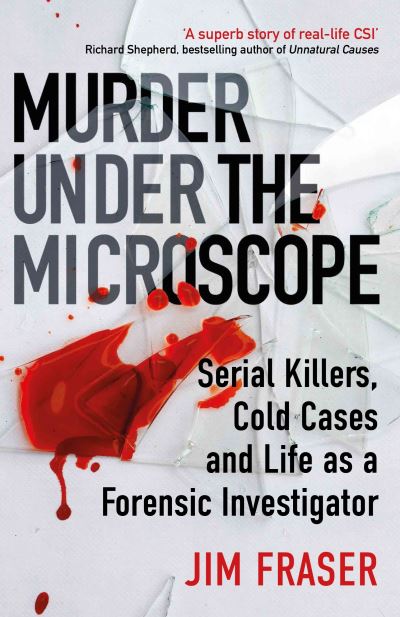 Cover for James Fraser · Murder Under the Microscope: Serial Killers, Cold Cases and Life as a Forensic Investigator (Paperback Book) [Main edition] (2021)