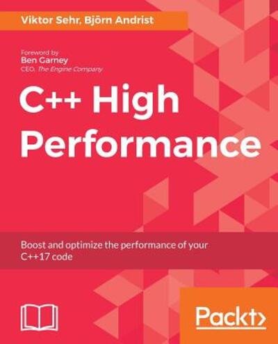 Cover for Bjoern Andrist · C++ High Performance: Boost and optimize the performance of your C++17 code (Paperback Book) (2018)