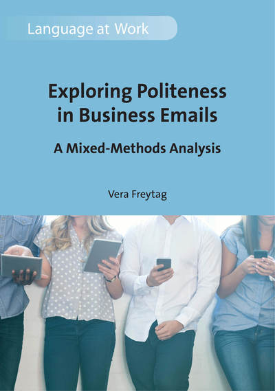 Cover for Vera Freytag · Exploring Politeness in Business Emails: A Mixed-Methods Analysis - Language at Work (Hardcover Book) (2019)