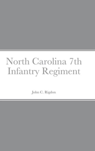 Cover for John C. Rigdon · Historical Sketch And Roster Of The North Carolina 7th Infantry Regiment (Hardcover Book) (2021)