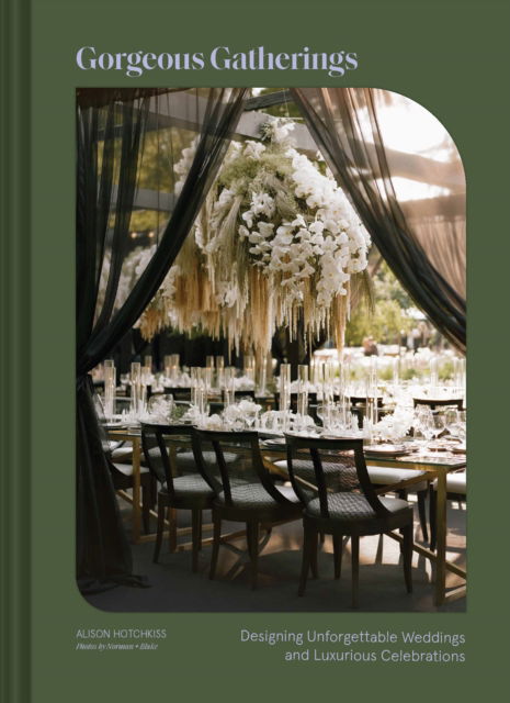 Alison Hotchkiss · Gorgeous Gatherings: Designing Unforgettable Weddings and Luxurious Celebrations (Hardcover Book) (2024)