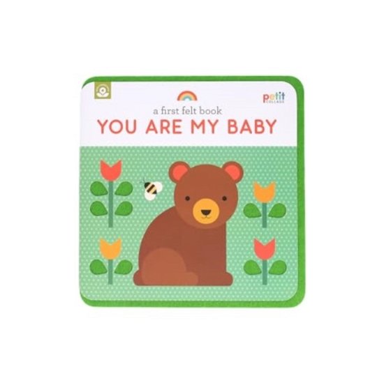 A First Felt Book: You Are My Baby: A Petit Felt Book - Petit Collage - Bøker - Chronicle Books - 9781797231952 - 8. august 2024