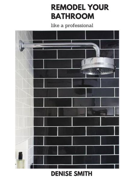 Cover for Denise Smith · Remodel Your Bathroom Like a Professional (Taschenbuch) (2019)