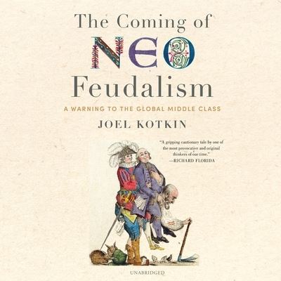 Cover for Joel Kotkin · The Coming of Neo-Feudalism Lib/E (CD) (2021)