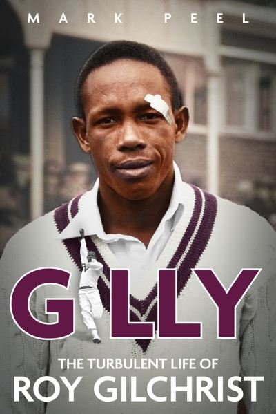 Cover for Mark Peel · Gilly: The Turbulent Life of Roy Gilchrist (Hardcover Book) (2023)
