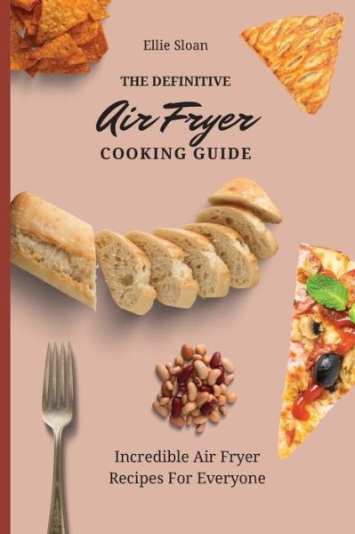 Cover for Ellie Sloan · The Definitive Air Fryer Cooking Guide (Paperback Book) (2021)