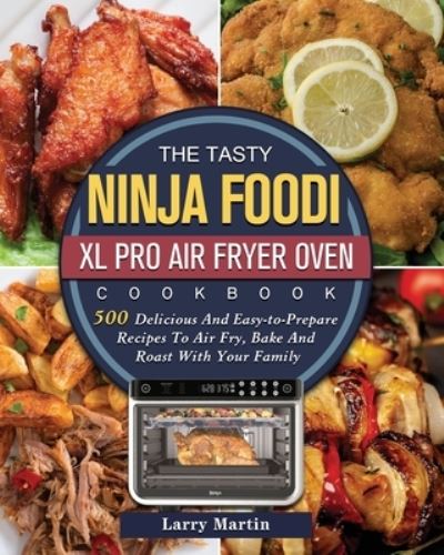 Cover for Larry Martin · The Tasty Ninja Foodi XL Pro Air Fryer Oven Cookbook (Paperback Book) (2021)