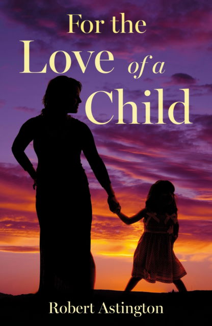 Cover for Robert Astington · For the Love of a Child (Paperback Book) (2025)