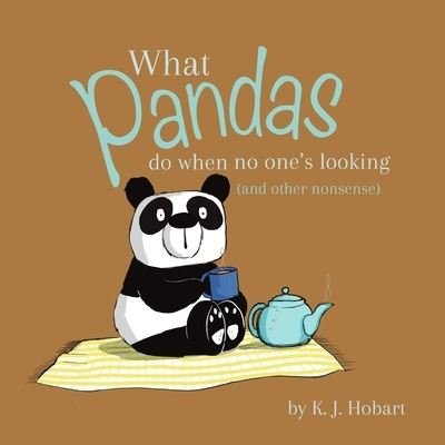 Cover for K J Hobart · What Pandas Do When No One's Looking (and other nonsense) (Paperback Book) (2020)
