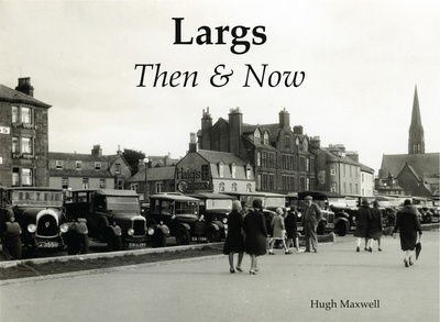 Largs Then & Now - Hugh Maxwell - Books - Stenlake Publishing - 9781840337952 - October 16, 2017