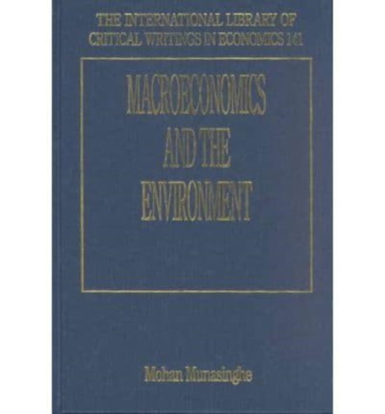 Cover for Mohan Munasinghe · Macroeconomics and the Environment - The International Library of Critical Writings in Economics series (Hardcover Book) (2002)