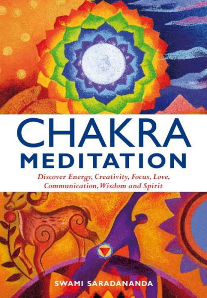 Cover for Swami Saradananda · Chakra Meditation: Discover Energy, Creativity, Focus, Love, Communication, Wisdom, and Spirit (Paperback Book) (2011)