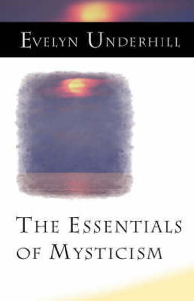 Cover for Evelyn Underhill · The Essentials of Mysticism and Other Essays (Taschenbuch) [2 Revised edition] (2007)